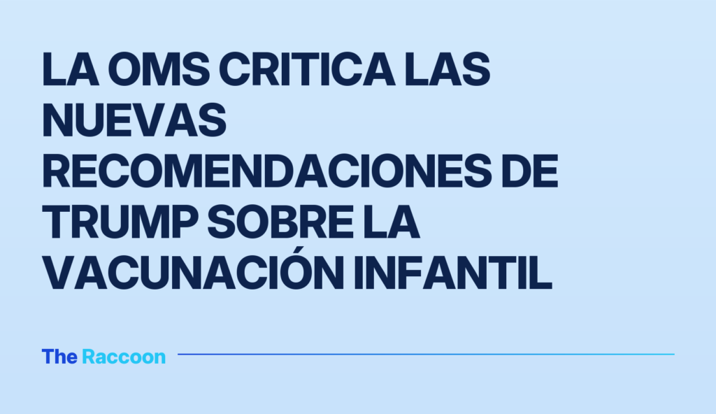 La OMS critica las nuevas recomendaciones de Trump sobre la vacunación infantil