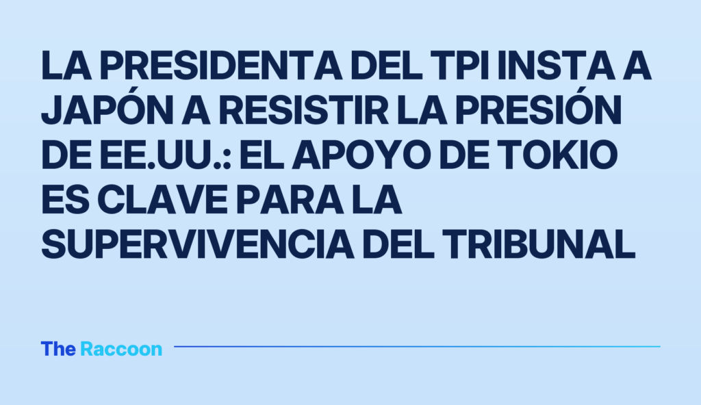 La presidenta del TPI insta a Japón a resistir la presión de EE.UU.: el apoyo de Tokio es clave para la supervivencia del tribunal La presidenta del TPI insta a Japón a resistir la presión de EE.UU.: el apoyo de Tokio es clave para la supervivencia del tri