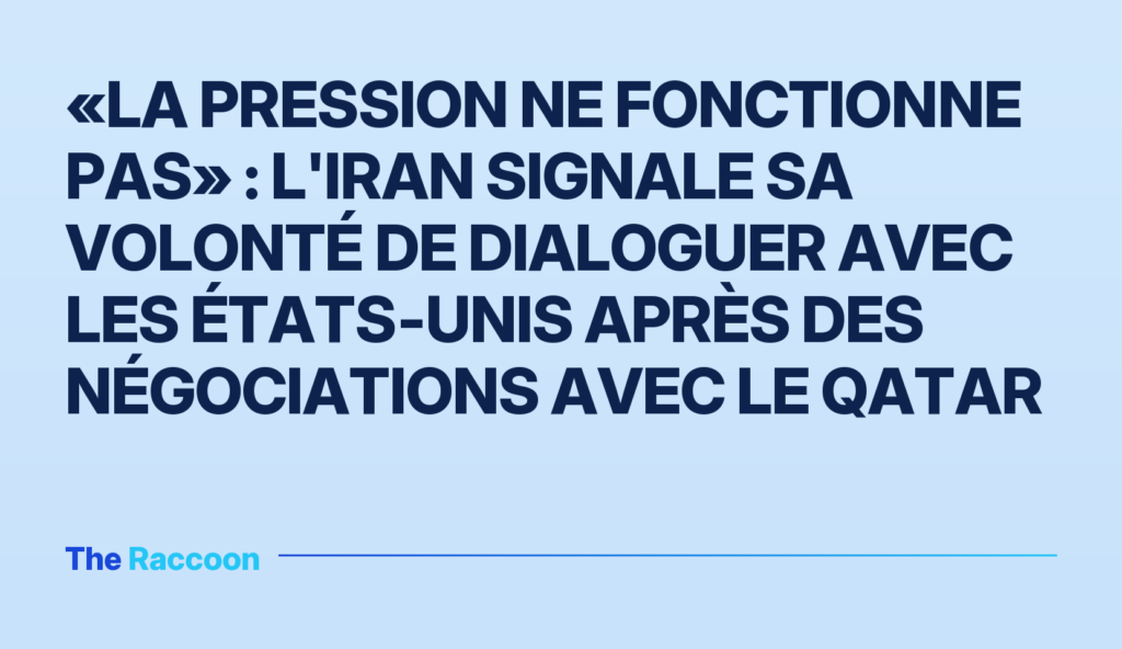 «La pression ne fonctionne pas» : l'Iran signale sa volonté de dialoguer avec les États‑Unis après des négociations avec le Qatar «La pression ne fonctionne pas» : l'Iran signale sa volonté de dialoguer avec les États‑Unis après des négociations avec le Q