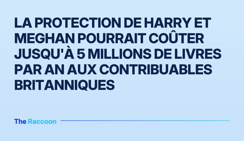 La protection de Harry et Meghan pourrait coûter jusqu'à 5 millions de livres par an aux contribuables britanniques