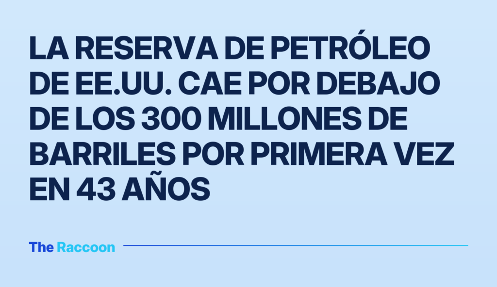 La reserva de petróleo de EE.UU. cae por debajo de los 300 millones de barriles por primera vez en 43 años