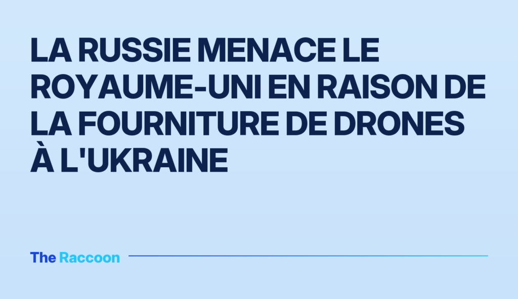 La Russie menace le Royaume-Uni en raison de la fourniture de drones à l'Ukraine