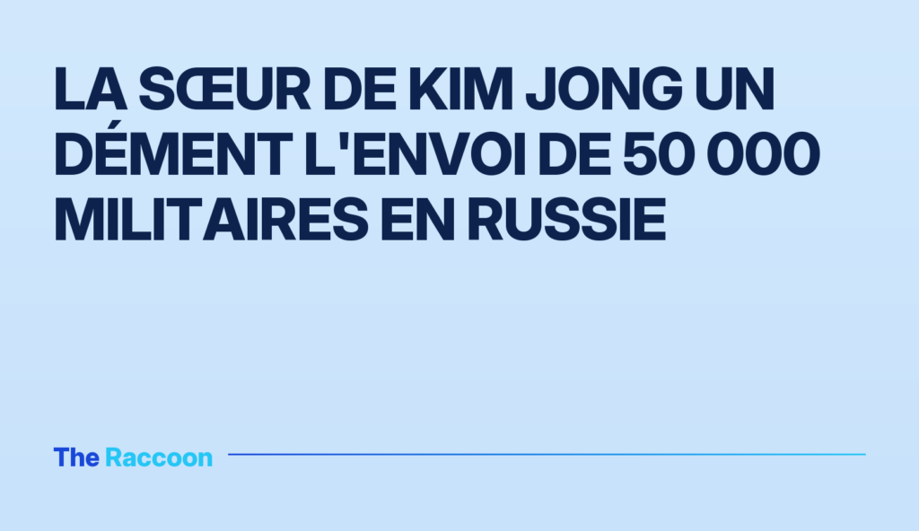 La sœur de Kim Jong Un dément l'envoi de 50 000 militaires en Russie