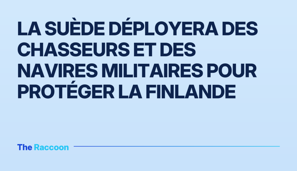 La Suède déployera des chasseurs et des navires militaires pour protéger la Finlande La Suède déployera des chasseurs et des navires militaires pour protéger la Finlande