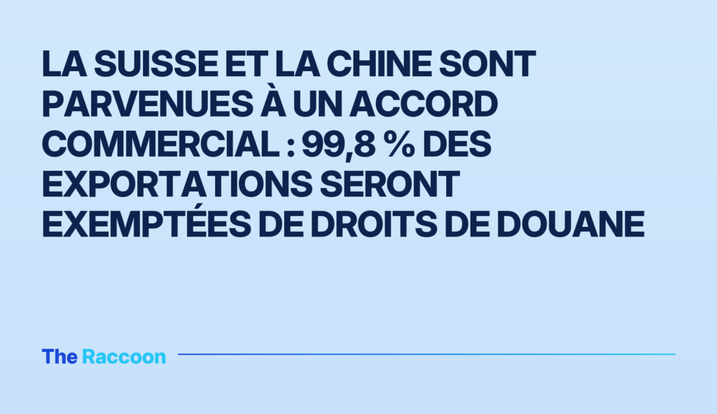 La Suisse et la Chine sont parvenues à un accord commercial : 99,8 % des exportations seront exemptées de droits de douane La Suisse et la Chine sont parvenues à un accord commercial : 99,8 % des exportations seront exemptées de droits de douane