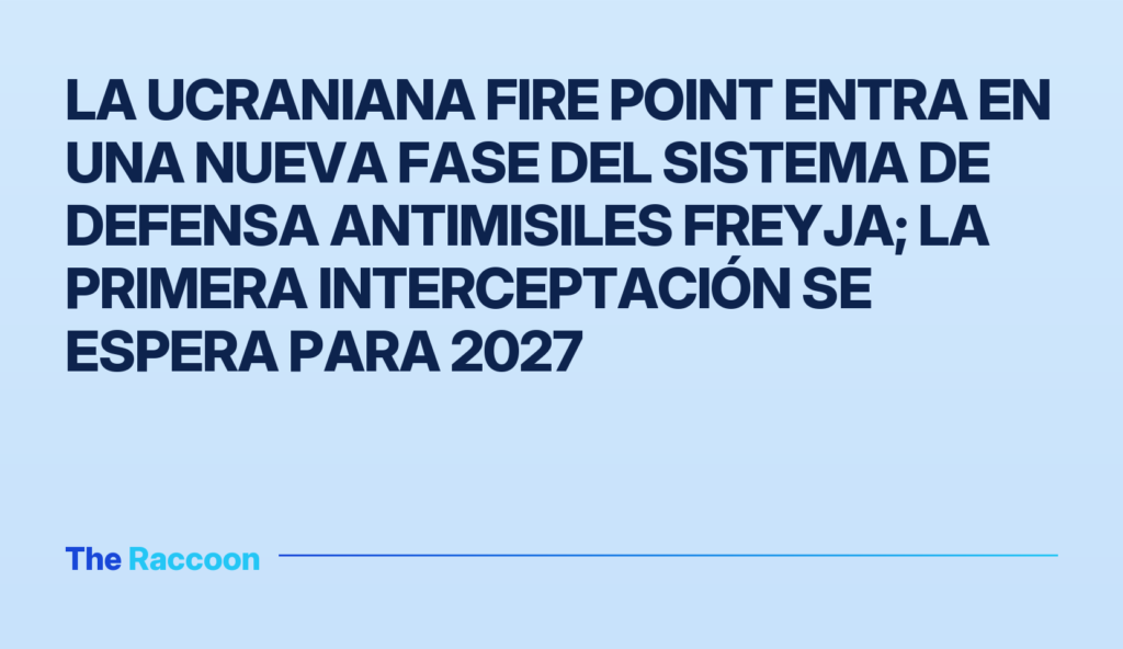 La ucraniana Fire Point entra en una nueva fase del sistema de defensa antimisiles Freyja; la primera interceptación se espera para 2027 La ucraniana Fire Point entra en una nueva fase del sistema de defensa antimisiles Freyja; la primera interceptación se esper