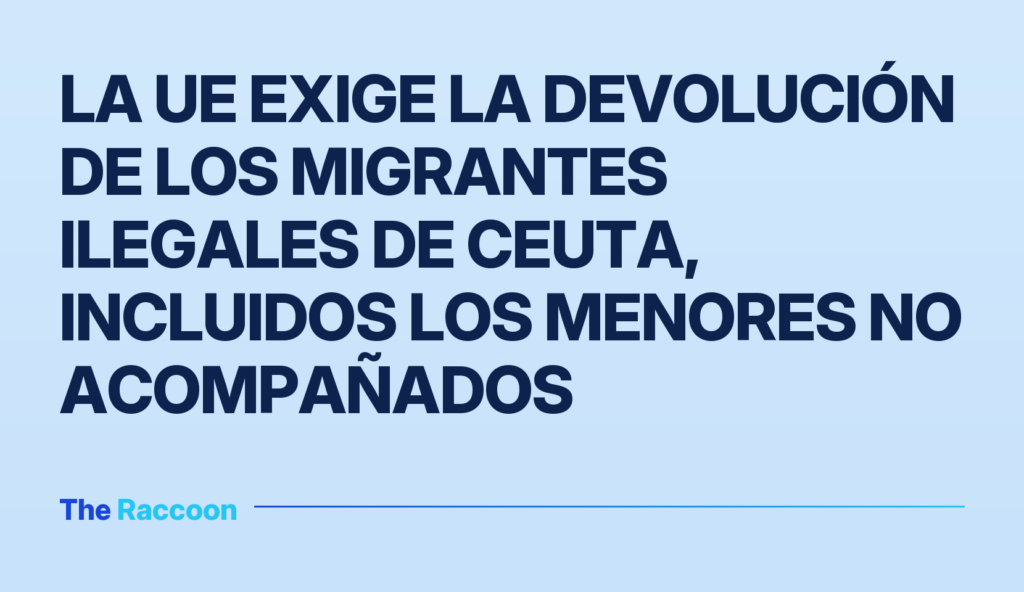 La UE exige la devolución de los migrantes ilegales de Ceuta, incluidos los menores no acompañados