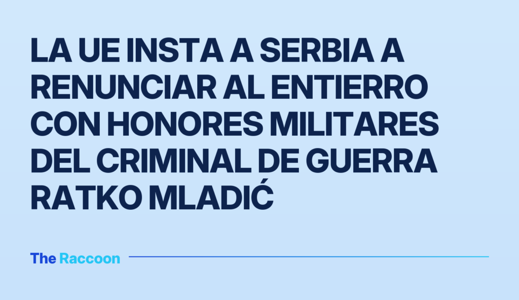 La UE insta a Serbia a renunciar al entierro con honores militares del criminal de guerra Ratko Mladić