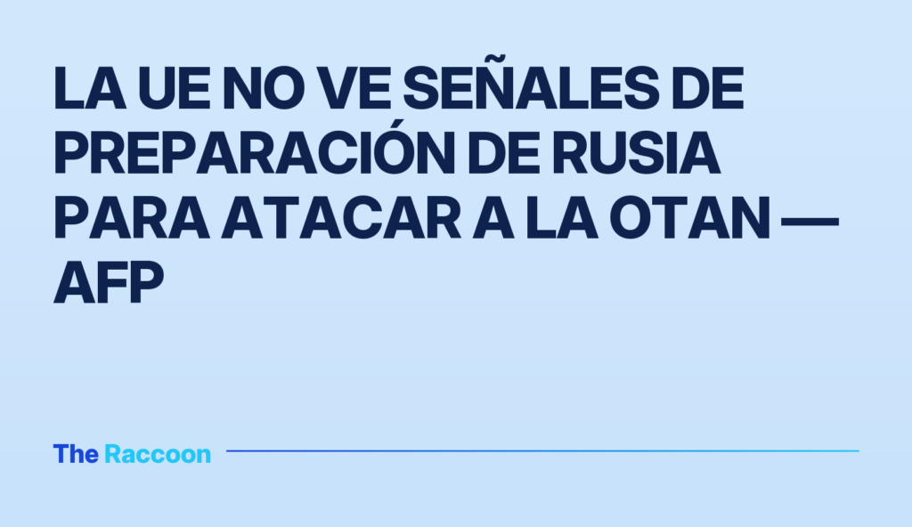 La UE no ve señales de preparación de Rusia para atacar a la OTAN — AFP