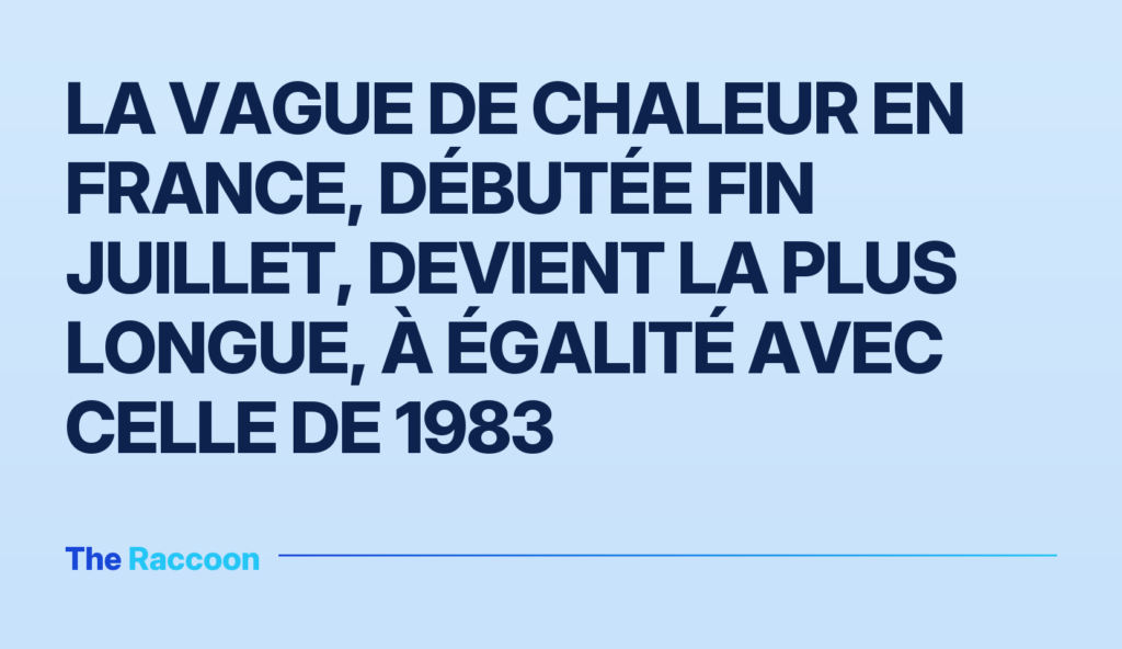 La vague de chaleur en France, débutée fin juillet, devient la plus longue, à égalité avec celle de 1983