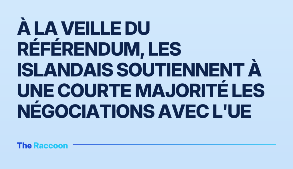 À la veille du référendum, les Islandais soutiennent à une courte majorité les négociations avec l'UE