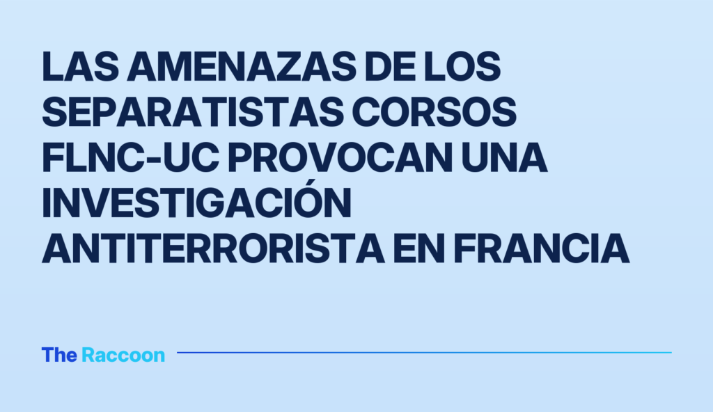 Las amenazas de los separatistas corsos FLNC-UC provocan una investigación antiterrorista en Francia