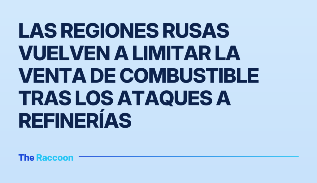 Las regiones rusas vuelven a limitar la venta de combustible tras los ataques a refinerías