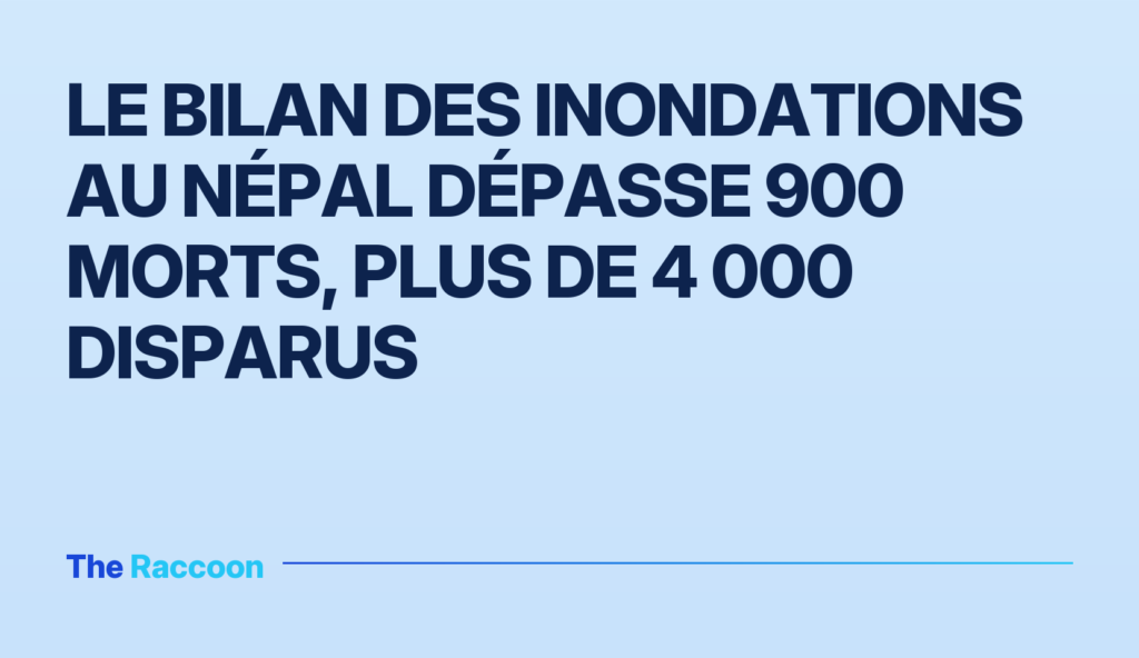 Le bilan des inondations au Népal dépasse 900 morts, plus de 4 000 disparus Le bilan des inondations au Népal dépasse 900 morts, plus de 4 000 disparus