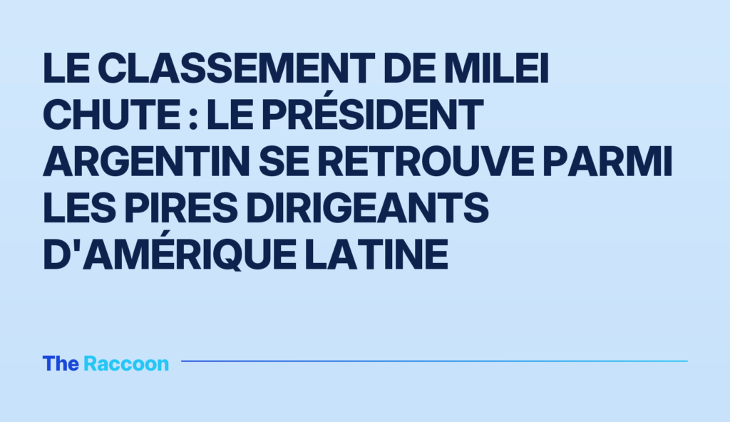 Le classement de Milei chute : le président argentin se retrouve parmi les pires dirigeants d'Amérique latine