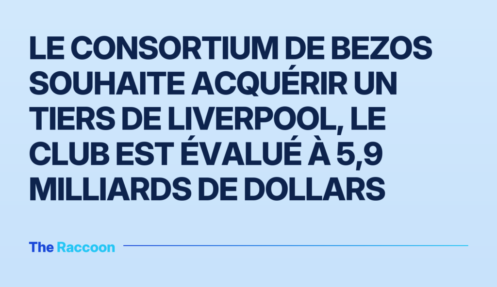 Le consortium de Bezos souhaite acquérir un tiers de Liverpool, le club est évalué à 5,9 milliards de dollars
