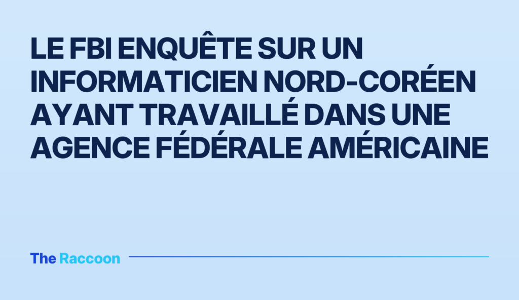 Le FBI enquête sur un informaticien nord-coréen ayant travaillé dans une agence fédérale américaine