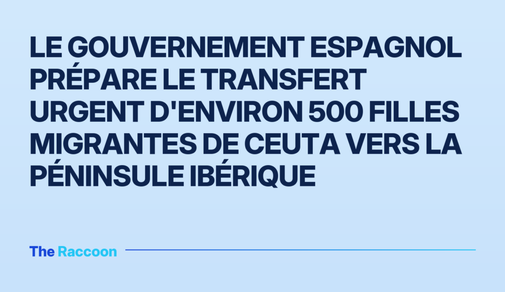 Le gouvernement espagnol prépare le transfert urgent d'environ 500 filles migrantes de Ceuta vers la péninsule ibérique