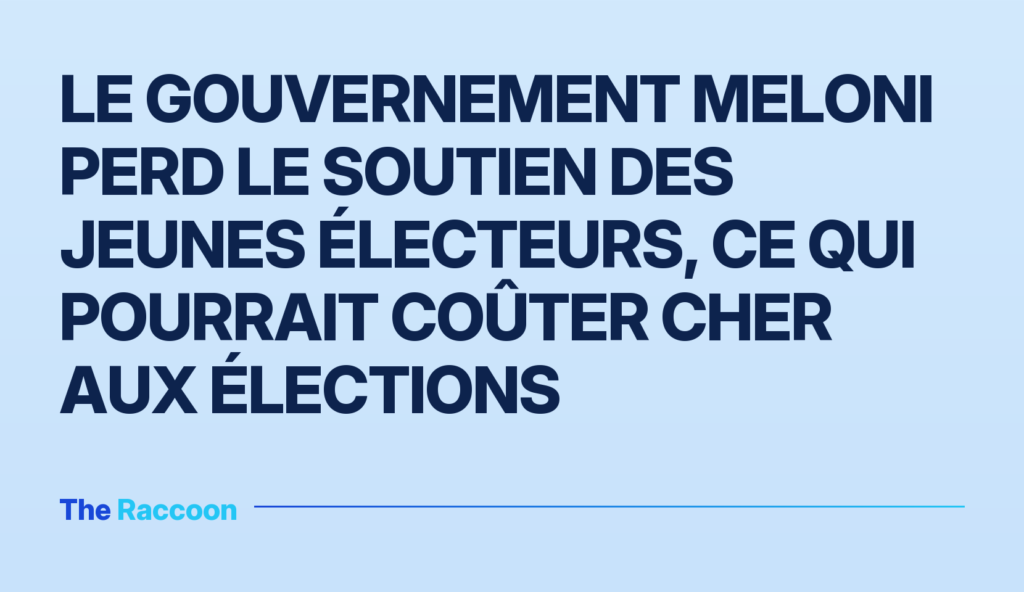 Le gouvernement Meloni perd le soutien des jeunes électeurs, ce qui pourrait coûter cher aux élections