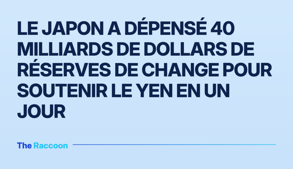 Le Japon a dépensé 40 milliards de dollars de réserves de change pour soutenir le yen en un jour