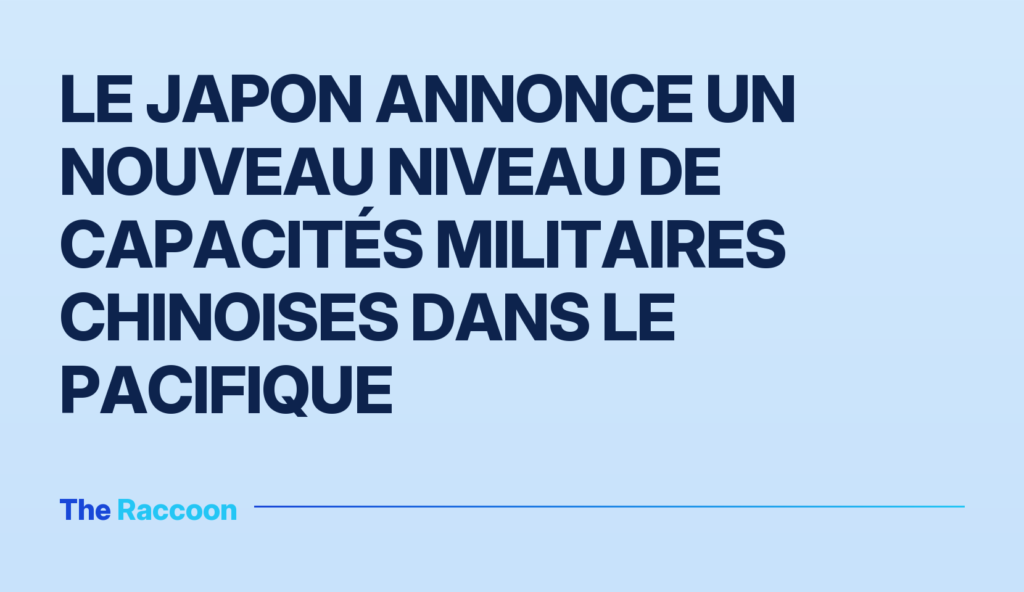 Le Japon annonce un nouveau niveau de capacités militaires chinoises dans le Pacifique