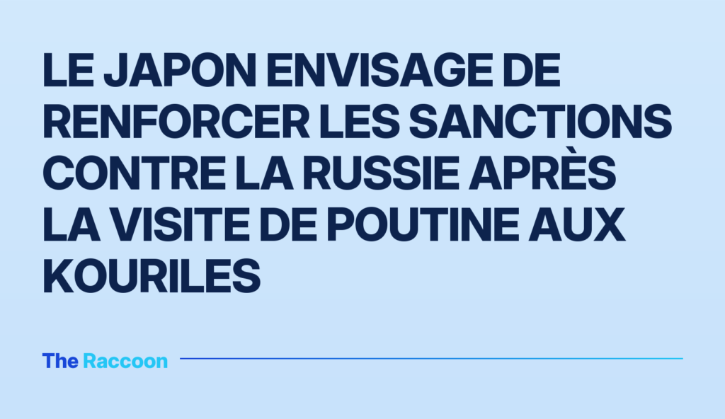 Le Japon envisage de renforcer les sanctions contre la Russie après la visite de Poutine aux Kouriles