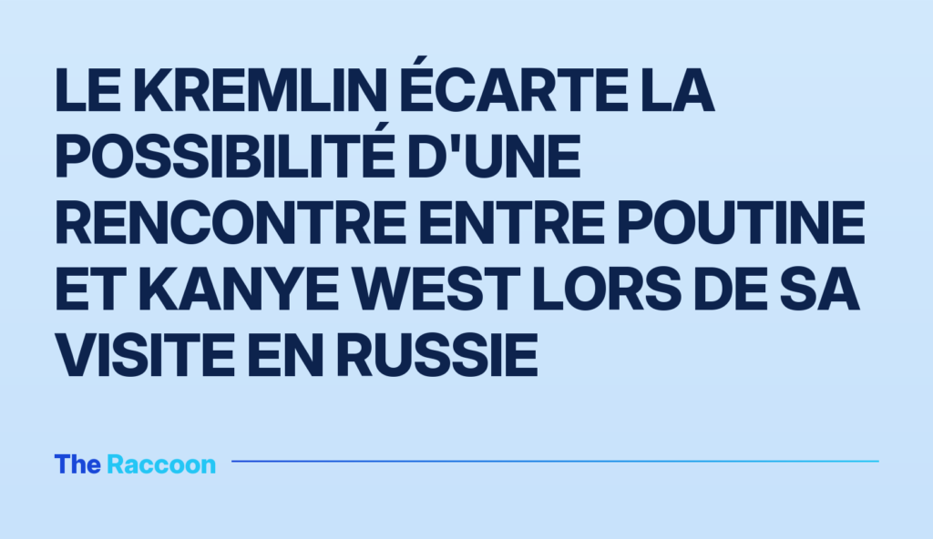 Le Kremlin écarte la possibilité d'une rencontre entre Poutine et Kanye West lors de sa visite en Russie