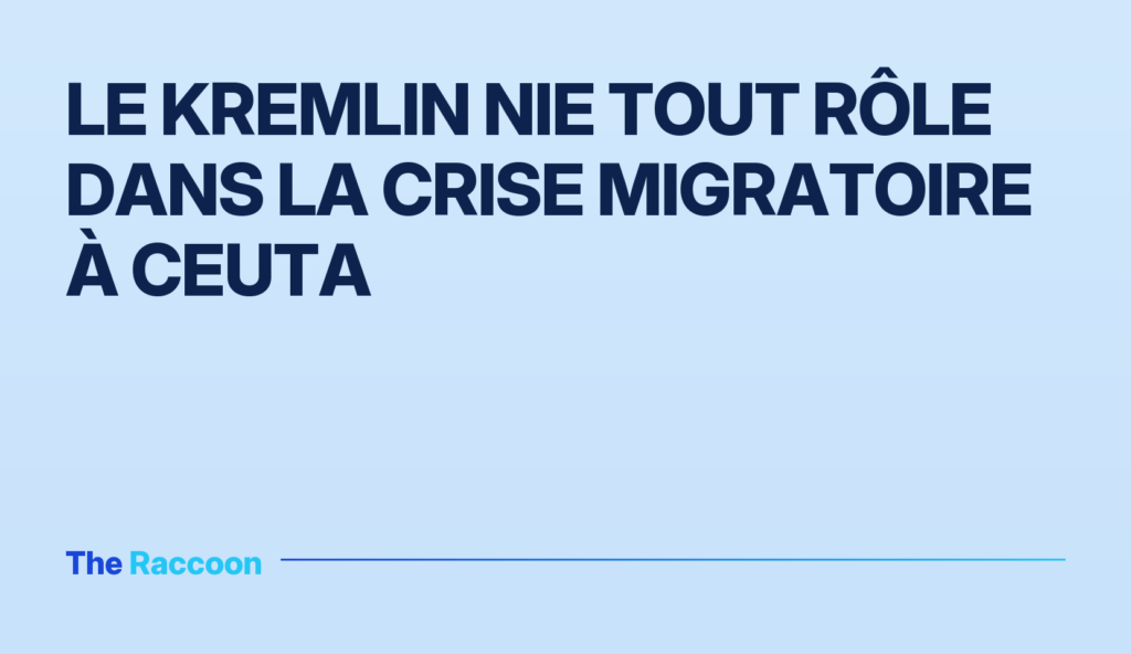 Le Kremlin nie tout rôle dans la crise migratoire à Ceuta