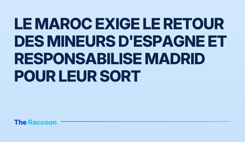 Le Maroc exige le retour des mineurs d'Espagne et responsabilise Madrid pour leur sort Le Maroc exige le retour des mineurs d'Espagne et responsabilise Madrid pour leur sort
