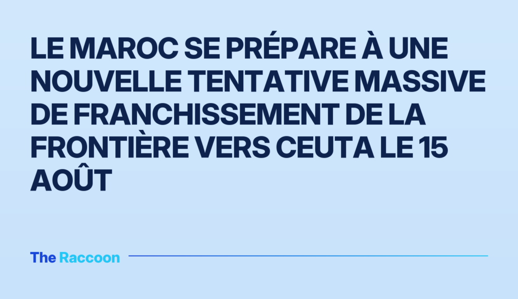 Le Maroc se prépare à une nouvelle tentative massive de franchissement de la frontière vers Ceuta le 15 août