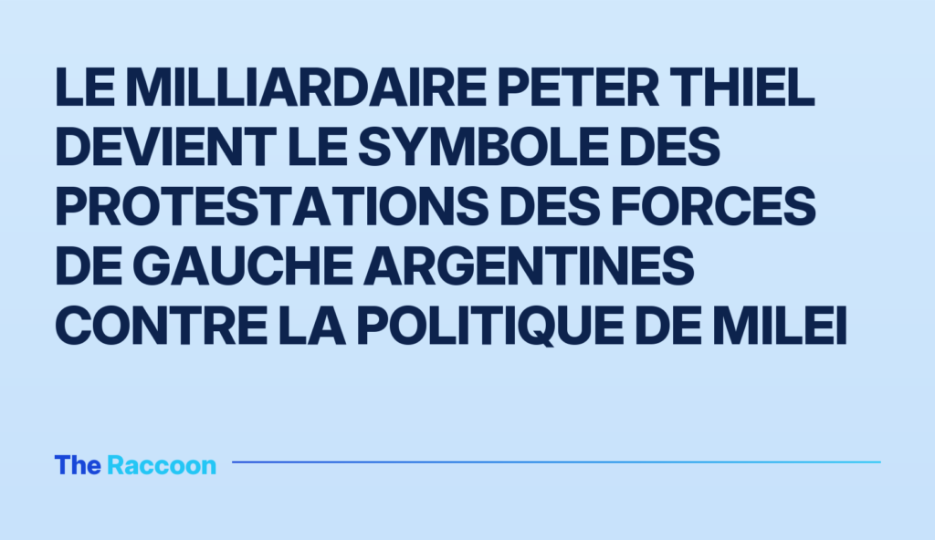 Le milliardaire Peter Thiel devient le symbole des protestations des forces de gauche argentines contre la politique de Milei