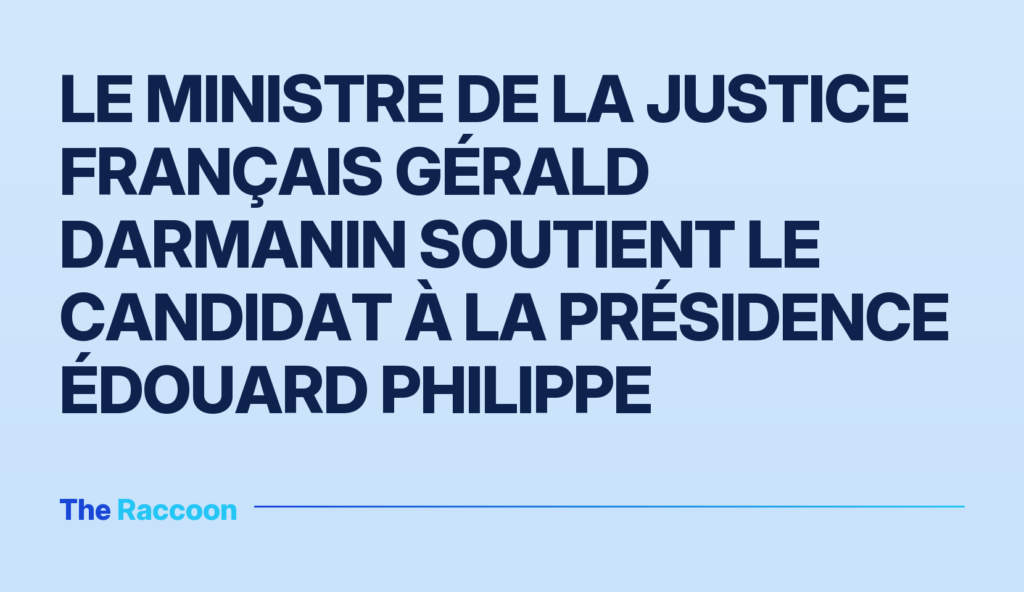 Le ministre de la Justice français Gérald Darmanin soutient le candidat à la présidence Édouard Philippe