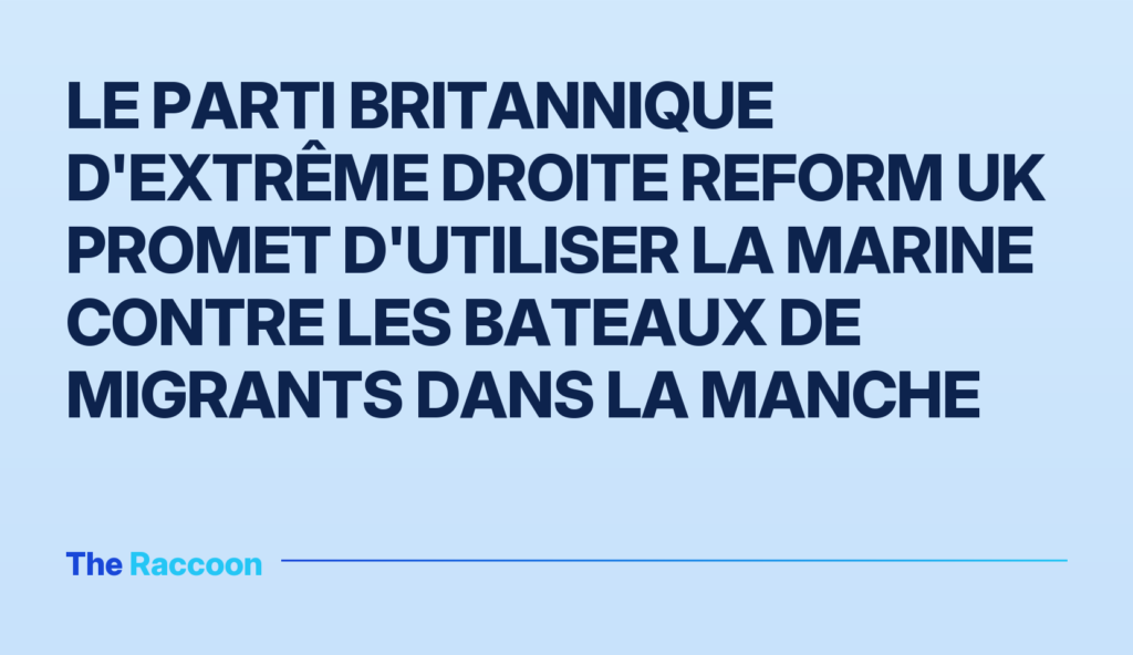 Le parti britannique d'extrême droite Reform UK promet d'utiliser la marine contre les bateaux de migrants dans la Manche Le parti britannique d'extrême droite Reform UK promet d'utiliser la marine contre les bateaux de migrants dans la Manche