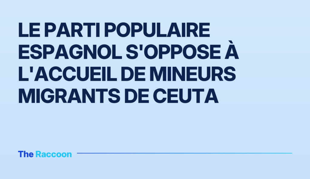 Le Parti populaire espagnol s'oppose à l'accueil de mineurs migrants de Ceuta