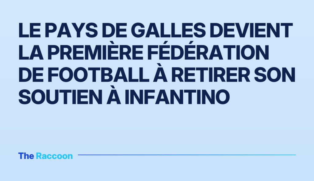 Le Pays de Galles devient la première fédération de football à retirer son soutien à Infantino