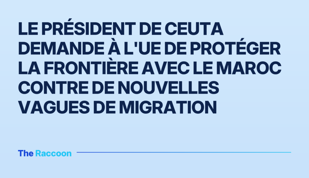 Le président de Ceuta demande à l'UE de protéger la frontière avec le Maroc contre de nouvelles vagues de migration Le président de Ceuta demande à l'UE de protéger la frontière avec le Maroc contre de nouvelles vagues de migration