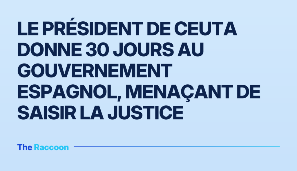 Le président de Ceuta donne 30 jours au gouvernement espagnol, menaçant de saisir la justice
