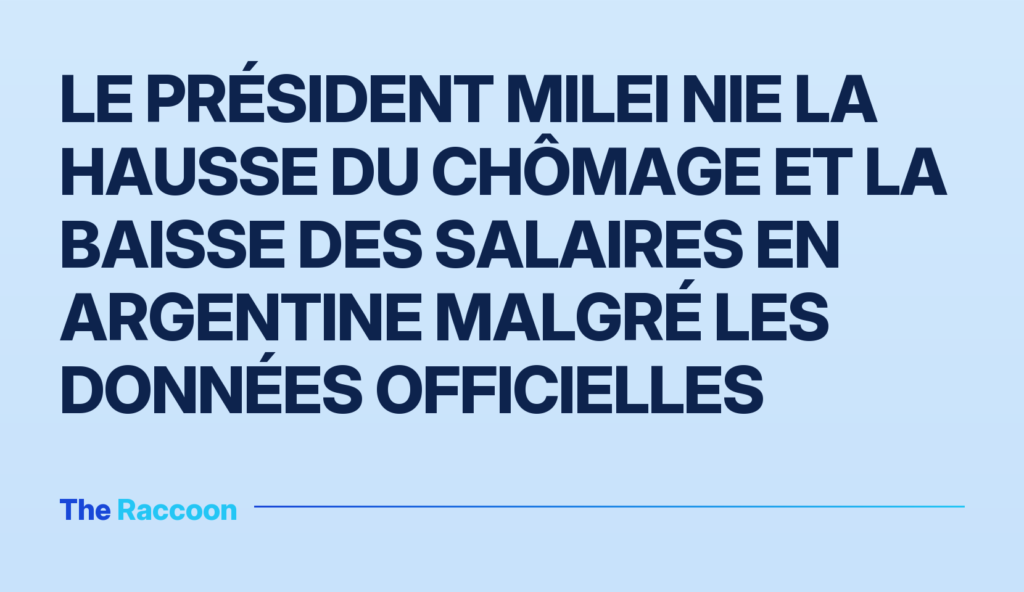 Le président Milei nie la hausse du chômage et la baisse des salaires en Argentine malgré les données officielles