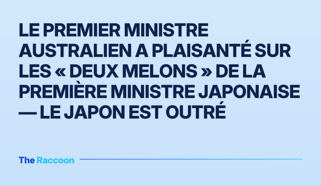 Le Premier ministre australien a plaisanté sur les « deux melons » de la Première ministre japonaise — le Japon est outré