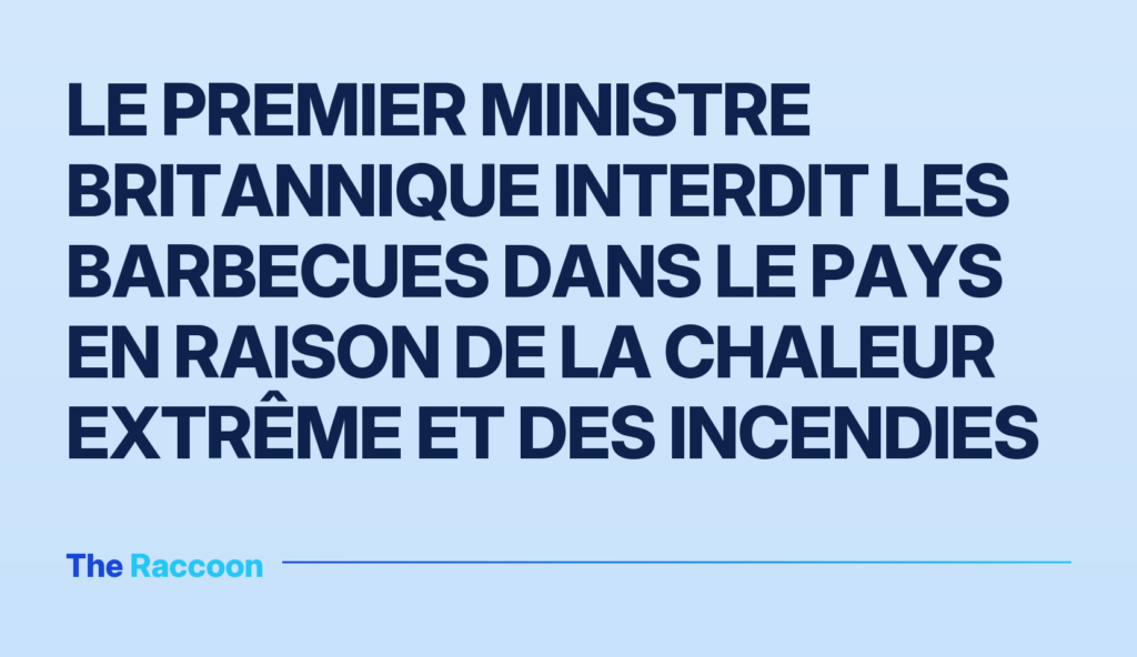 Le Premier ministre britannique interdit les barbecues dans le pays en raison de la chaleur extrême et des incendies