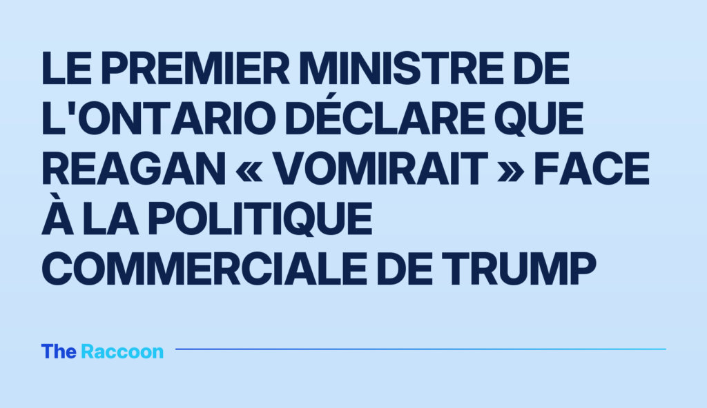 Le Premier ministre de l'Ontario déclare que Reagan « vomirait » face à la politique commerciale de Trump