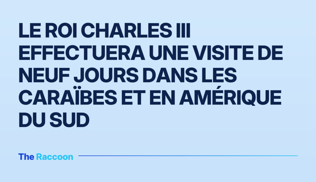 Le roi Charles III effectuera une visite de neuf jours dans les Caraïbes et en Amérique du Sud Le roi Charles III effectuera une visite de neuf jours dans les Caraïbes et en Amérique du Sud