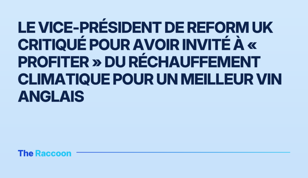 Le vice-président de Reform UK critiqué pour avoir invité à « profiter » du réchauffement climatique pour un meilleur vin ang