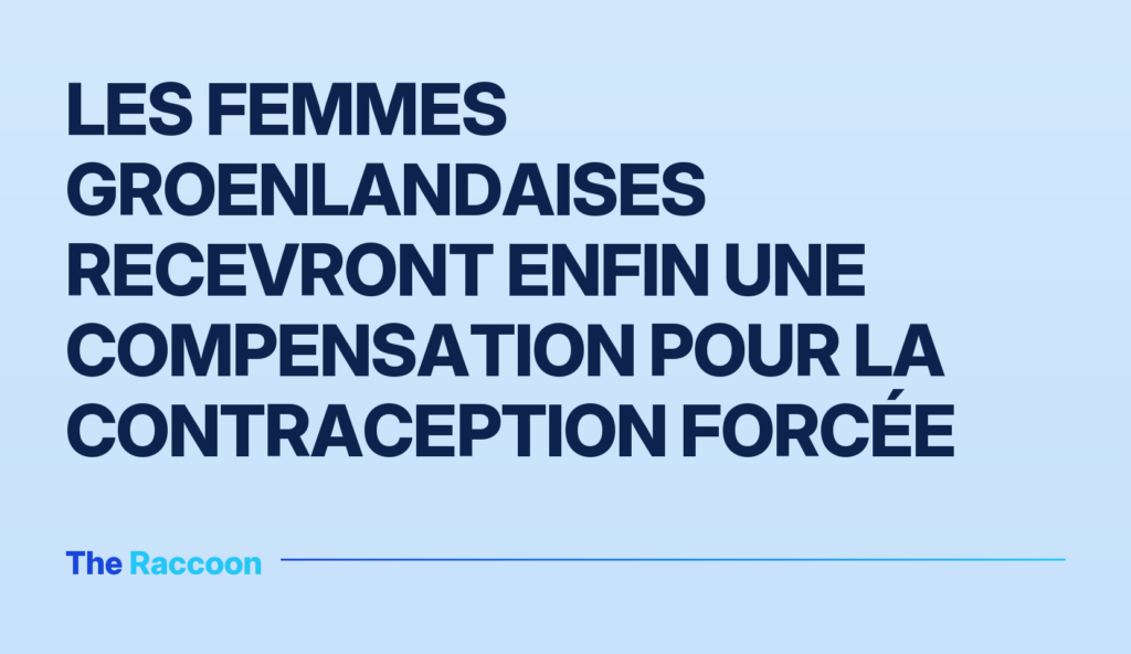 Les femmes groenlandaises recevront enfin une compensation pour la contraception forcée Les femmes groenlandaises recevront enfin une compensation pour la contraception forcée