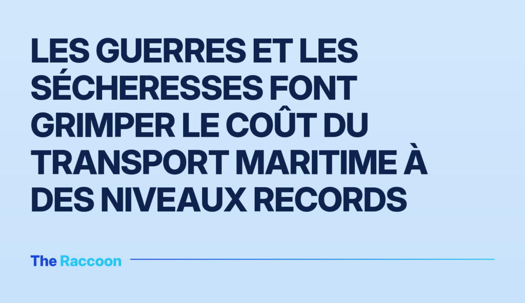 Les guerres et les sécheresses font grimper le coût du transport maritime à des niveaux records