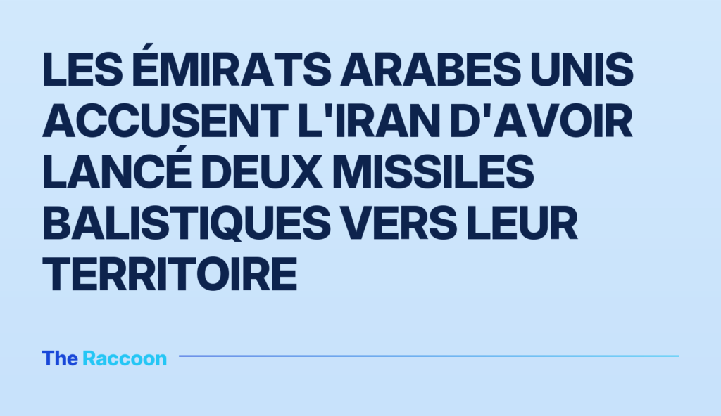 Les Émirats arabes unis accusent l'Iran d'avoir lancé deux missiles balistiques vers leur territoire Les Émirats arabes unis accusent l'Iran d'avoir lancé deux missiles balistiques vers leur territoire
