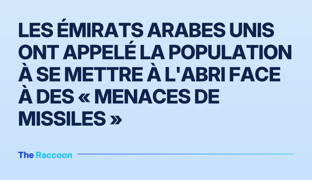 Les Émirats arabes unis ont appelé la population à se mettre à l'abri face à des « menaces de missiles »