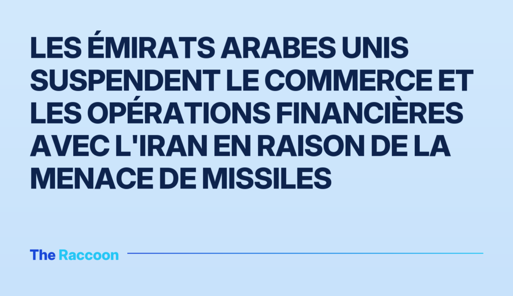 Les Émirats arabes unis suspendent le commerce et les opérations financières avec l'Iran en raison de la menace de missiles Les Émirats arabes unis suspendent le commerce et les opérations financières avec l'Iran en raison de la menace de missiles