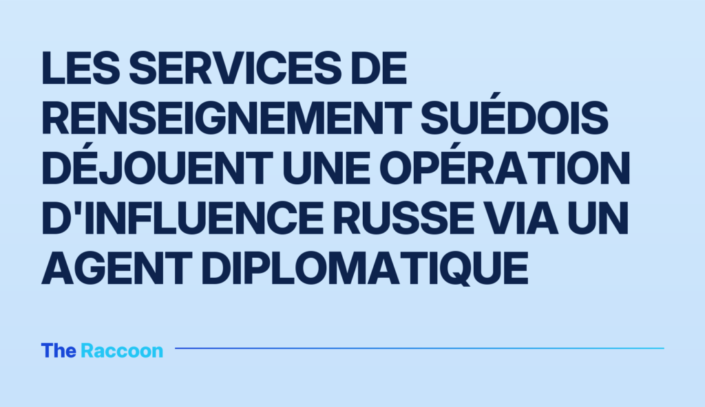 Les services de renseignement suédois déjouent une opération d'influence russe via un agent diplomatique