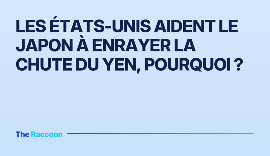 Les États-Unis aident le Japon à enrayer la chute du yen, pourquoi ?